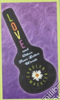 Love and Other Four-Letter Words libro in lingua di Mackler Carolyn
