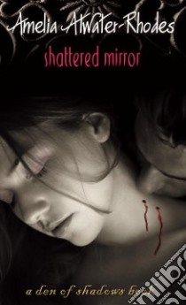 Shattered Mirror libro in lingua di Atwater-Rhodes Amelia