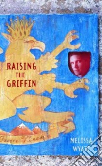 Raising The Griffin libro in lingua di Wyatt Melissa
