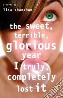 The Sweet, Terrible, Glorious Year I Truly, Completely Lost It libro in lingua di Shanahan Lisa