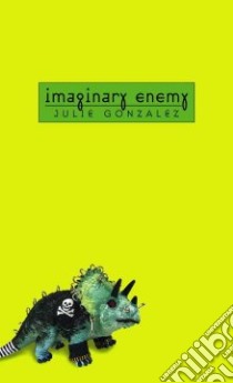 Imaginary Enemy libro in lingua di Gonzalez Julie
