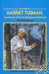 The Story of Harriet Tubman libro in lingua di McMullan Kate, Petruccio Steven James (ILT)