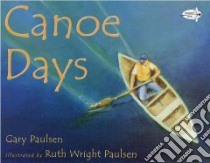 Canoe Days libro in lingua di Paulsen Gary, Paulsen Ruth Wright (ILT)