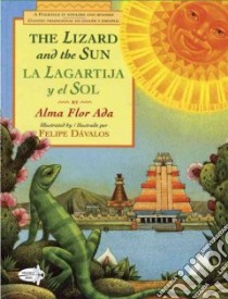 The Lizard and the Sun / La Lagartija Y El Sol libro in lingua di Ada Alma Flor, Davalos Felipe (ILT), Zubizarreta-Ada Rosalma