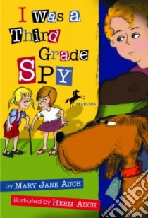 I Was a Third Grade Spy libro in lingua di Auch Mary Jane, Auch Herm (ILT)