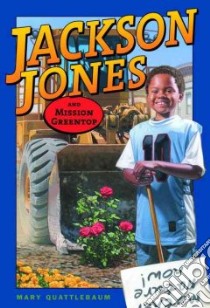Jackson Jones And Mission Greentop libro in lingua di Quattlebaum Mary