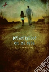 Prizefighter En Mi Casa libro in lingua di Charlton-trujillo E. E.