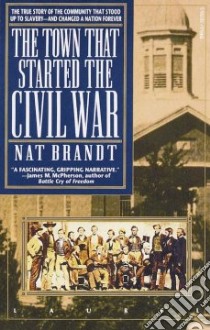 The Town That Started the Civil War libro in lingua di Brandt Nat