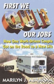 First We Quit Our Jobs libro in lingua di Abraham Marilyn J.