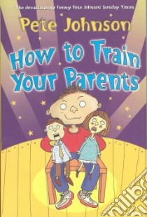 How to Train Your Parents libro in lingua di Pete  Johnson