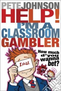 Help! I'm a Classroom Gambler libro in lingua di Pete  Johnson