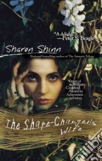 The Shape-Changer's Wife libro in lingua di Shinn Sharon