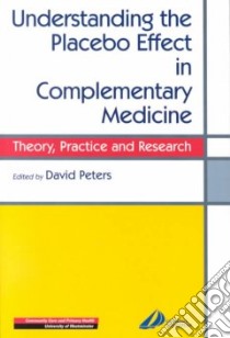 Understanding the Placebo Effect in Complementary Medicine libro in lingua di David Peters