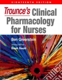 Trounce's Clinical Pharmacology for Nurses libro in lingua di Greenstein Ben, Gould Dinah, Trounce John (FRW)
