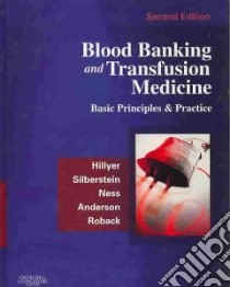 Blood Banking And Transfusion Medicine libro in lingua di Hillyer Christopher D. (EDT), Silberstein Leslie E. (EDT), Ness Paul M. (EDT), Anderson Kenneth C. M.D. (EDT)