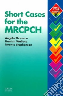 Short Cases for the MRCPCH libro in lingua di Angela Thomson