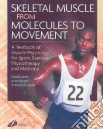 Skeletal Muscle from Molecules to Movement libro in lingua di Jones David, Round Joan, de Haan Arnold