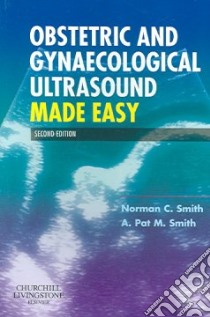 Obstetric and Gynaecological Ultrasound Made Easy libro in lingua di Norman C Smith