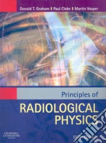 Principles of Radiological Physics libro in lingua di Donald Graham