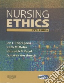 Nursing Ethics libro in lingua di Thompson Ian E., Melia Kath M., Boyd Kenneth M.