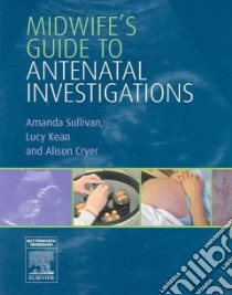 Midwife's Guide to Antenatal Investigations libro in lingua di Amanda Sullivan