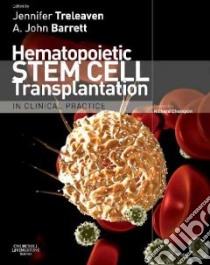 Hematopoietic Stem Cell Transplantation in Clinical Practice libro in lingua di Treleaven Jennifer G. M.D. (EDT), Barrett A. John M.D. (EDT)