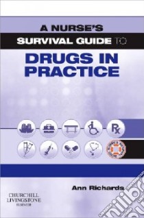 A Nurse's Survival Guide to Drugs in Practice libro in lingua di Richards Ann
