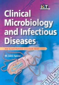 Clinical Microbiology and Infectious Diseases libro in lingua di Spicer W. John