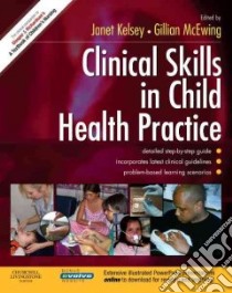 Clinical Skills in Child Health Practice libro in lingua di Janet Kelsey