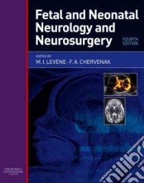 Fetal and Neonatal Neurology and Neurosurgery libro in lingua di Levene Malcolm I. (EDT), Chervenak Frank A. (EDT)