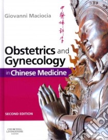 Obstetrics and Gynecology in Chinese Medicine libro in lingua di MacIocia Giovanni, Kapthcuk Ted J. (FRW)