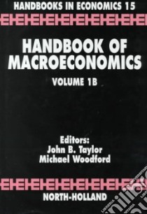 Handbook of Macroeconomics libro in lingua di Taylor John B. (EDT), Woodford Michael (EDT)