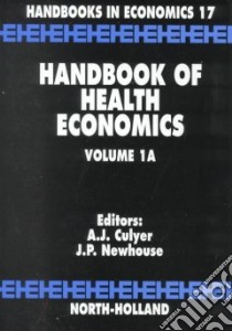Handbook of Health Economics libro in lingua di Culyer A. J. (EDT), Newhouse Joseph P.
