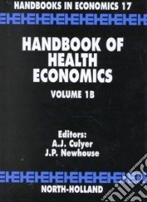 Handbook of Health Economics libro in lingua di Culyer A. J. (EDT), Newhouse Joseph P. (EDT)