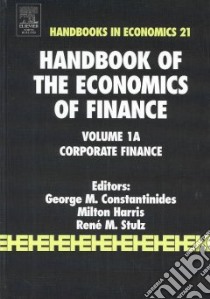 Handbook of the Economics of Finance libro in lingua di Constantinides George M. (EDT), Harris Milton (EDT), Stulz Rene M. (EDT)