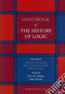 Handbook of the History of Logic libro in lingua di Gabbay Dov M. (EDT), Woods John Hayden (EDT)