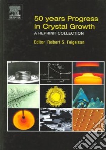 50 Years Progress in Crystal Growth libro in lingua di Feigelson