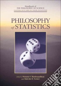 Philosophy of Statistics libro in lingua di Bandyopadhyay Prasanta S. (EDT), Forster Malcolm R. (EDT), Baird Davis (CON), Bennett Deborah (CON), Bernardo Jose M. (CON)