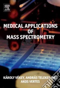 Medical Applications of Mass Spectrometry libro in lingua di Vekey Karoly (EDT), Telekes Andreas (EDT), Vertes Akos (EDT)