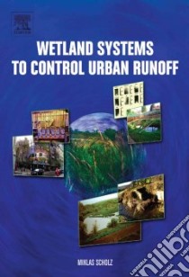 Wetland Systems to Control Urban Runoff libro in lingua di Scholz Miklas