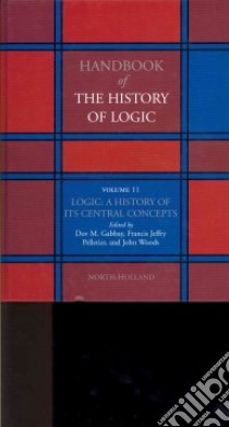 Handbook of the History of Logic libro in lingua di Gabbay Dov M. (EDT), Pelletier Francis Jeffry (EDT), Woods John (EDT)