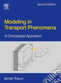 Tosun, Ismail (Middle East Technical University, Department Of Chemica - Modeling In Transport Phenomena : A Conceptual Approach [Edizione: Regno Unit libro in lingua