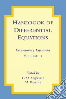 Handbook of Differential Equations Evolutionary Equations libro in lingua di Dafermos C. M. (EDT), Pokorny Milan (EDT)
