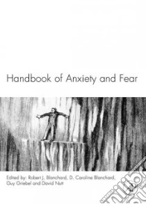 Handbook Of Anxiety And Fear libro in lingua di Blanchard Robert J. (EDT), Blanchard D. Caroline (EDT), Griebel Guy (EDT), Nutt David (EDT)