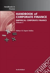 Handbook of Corporate Finance, Empirical Corporate Finance libro in lingua di Eckbo B. Espen (EDT)