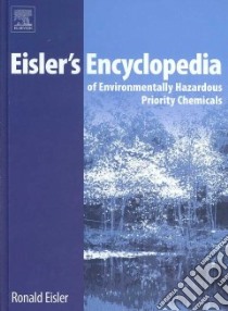 Eisler's Encyclopedia of Environmentally Hazardous Priority Chemicals libro in lingua di Eisler Ronald