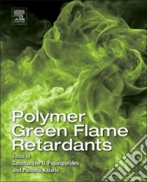Polymer Green Flame Retardants libro in lingua di Papaspyrides Constantine D. (EDT), Kiliaris Pantelis (EDT)