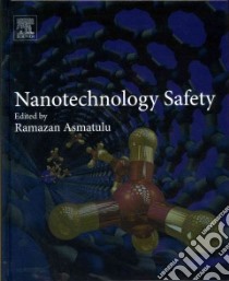 Nanotechnology Safety libro in lingua di Asmatulu Ramazan (EDT), Akujuobi Cajetan M. Ph.D. (CON), Ambuken P. V. (CON), Asmatulu E. (CON), Asmatulu Ramazan (CON)