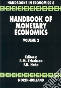Handbook of Monetary Economics libro in lingua di Friedman Benjamin M., Hahn Frank H. (EDT)