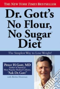 Dr. Gott's No Flour, No Sugar Diet libro in lingua di Gott Peter H., Donovan Robin